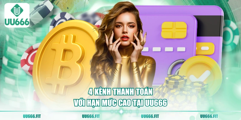 4 kênh thanh toán với hạn mức cao tại UU666