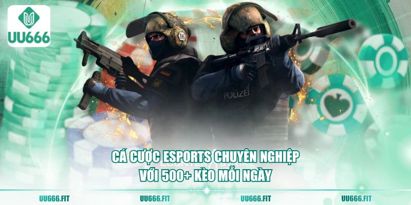 Cá cược Esports chuyên nghiệp với 500+ kèo mỗi ngày