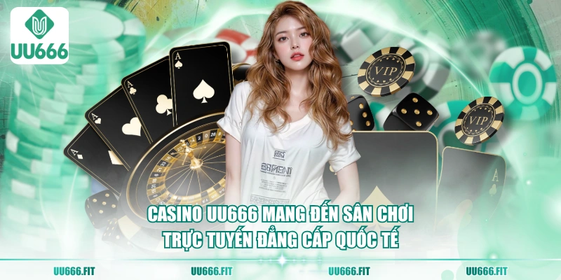Casino UU666 mang đến sân chơi trực tuyến đẳng cấp quốc tế