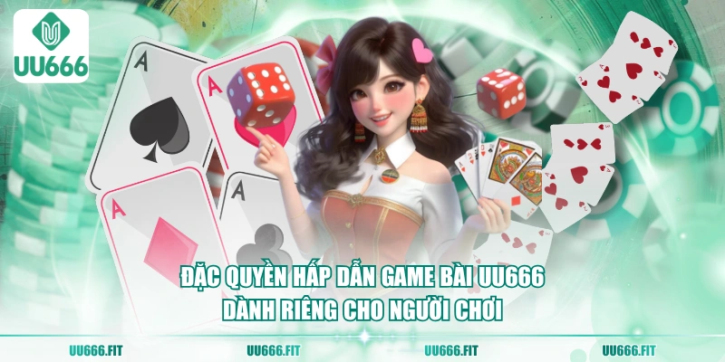 Đặc quyền hấp dẫn game bài UU666 dành riêng cho người chơi