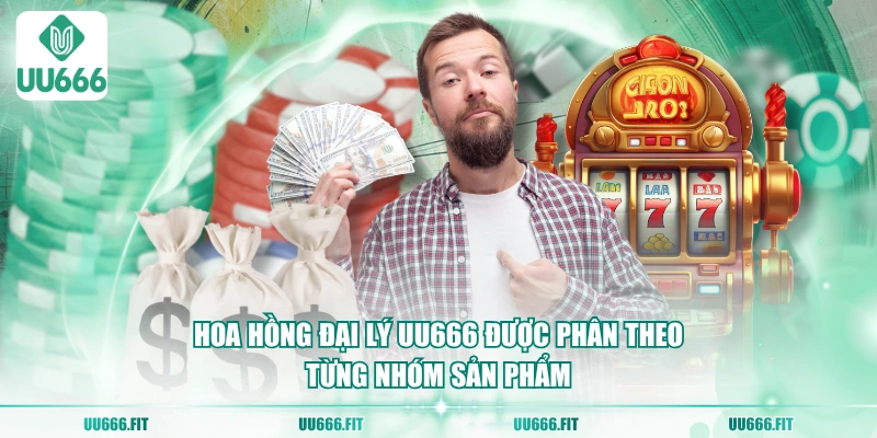 Hoa hồng đại lý UU666 được phân theo từng nhóm sản phẩm