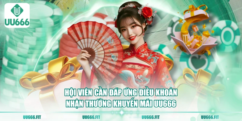 Hội viên cần đáp ứng điều khoản nhận thưởng khuyến mãi UU666