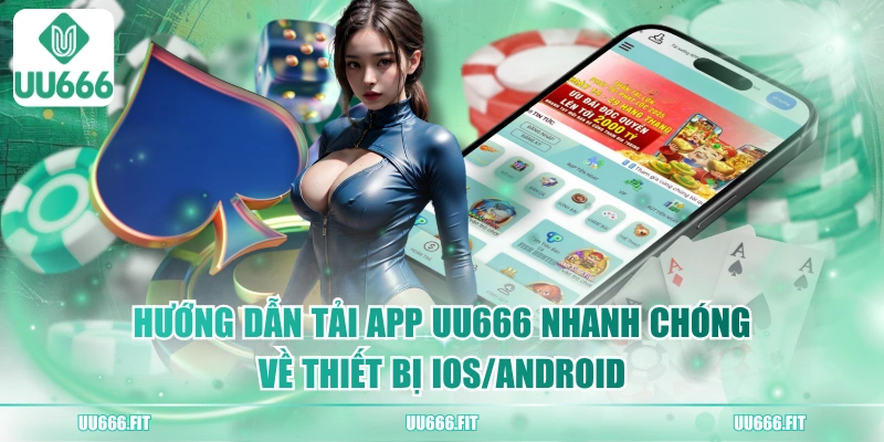 Hướng Dẫn Tải App UU666 Nhanh Chóng Về Thiết Bị iOS/ANDROID