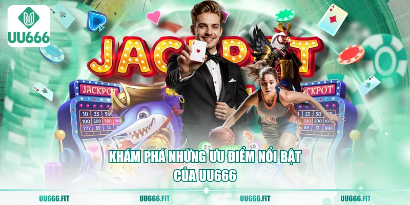 Khám phá những ưu điểm nổi bật của UU666