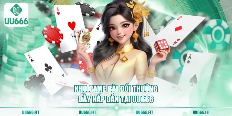 Kho game bài đổi thưởng đầy hấp dẫn tại UU666