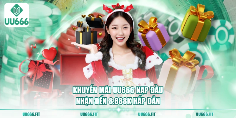 Khuyến mãi UU666 nạp đầu nhận đến 8.888K hấp dẫn