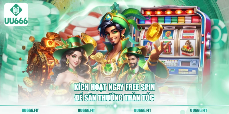  Kích hoạt ngay Free Spin để săn thưởng thần tốc