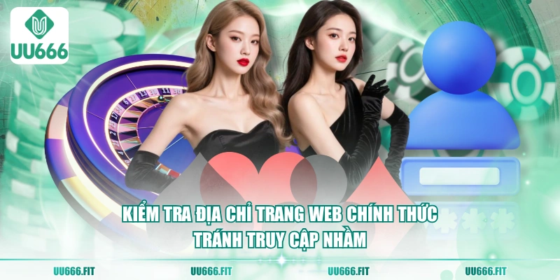 Kiểm tra địa chỉ trang web chính thức tránh truy cập nhầm