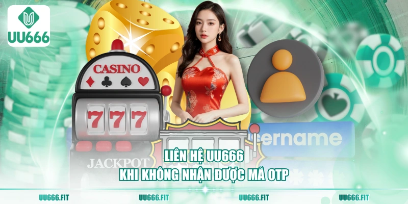 Liên hệ UU666 khi không nhận được mã OTP