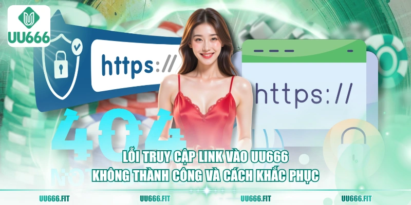 Lỗi truy cập link vào UU666 không thành công và cách khắc phục
