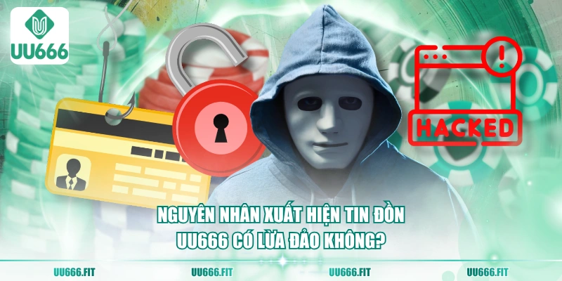 Nguyên nhân xuất hiện tin đồn UU666 có lừa đảo không?