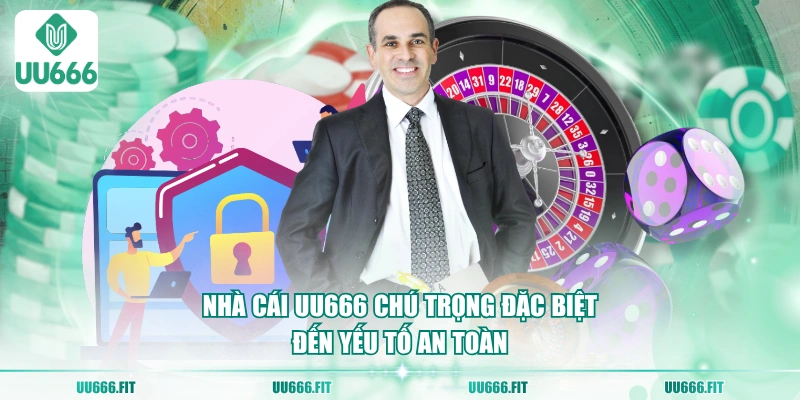 Nhà cái UU666 chú trọng đặc biệt đến yếu tố an toàn