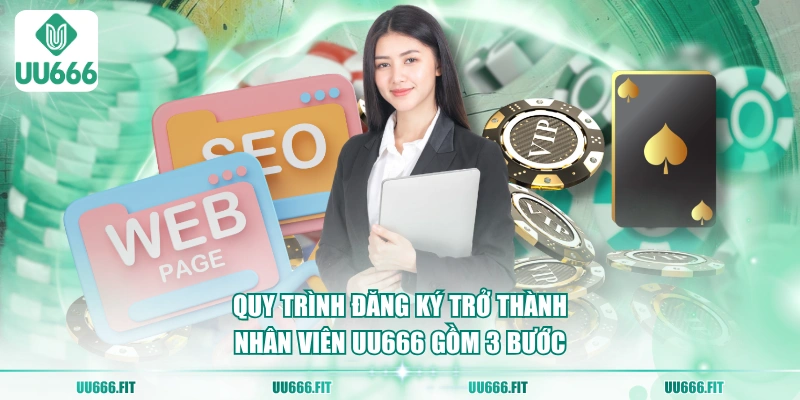 Quy trình đăng ký trở thành nhân viên UU666 gồm 3 bước