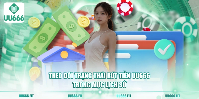 Theo dõi trạng thái rút tiền UU666 trong mục lịch sử