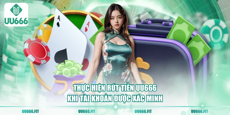 Thực hiện rút tiền UU666 khi tài khoản được xác minh