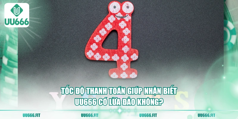 Tốc độ thanh toán giúp nhận biết UU666 có lừa đảo không?