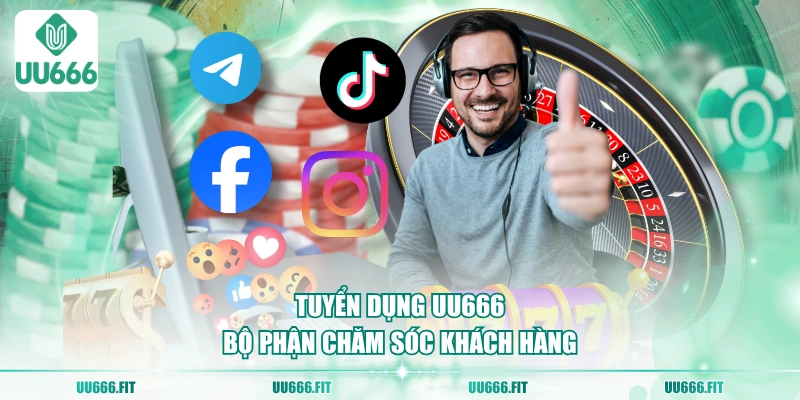 Tuyển dụng UU666 bộ phận chăm sóc khách hàng