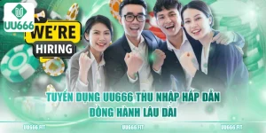 Tuyển Dụng UU666 Thu Nhập Hấp Dẫn, Đồng Hành Lâu Dài