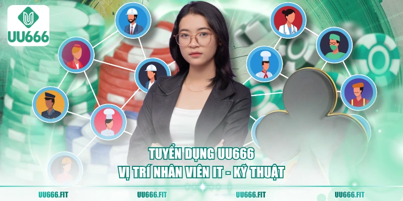 Tuyển dụng UU666 vị trí nhân viên IT - kỹ thuật