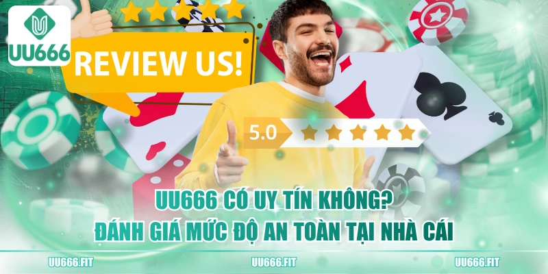UU666 Có Uy Tín Không? Đánh Giá Mức Độ An Toàn Tại Nhà Cái