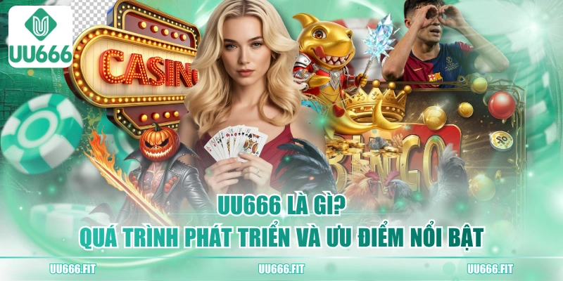 UU666 Là Gì? Quá Trình Phát Triển Và Ưu Điểm Nổi Bật 