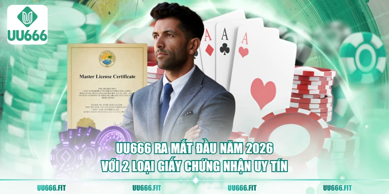 UU666 ra mắt đầu năm 2026 với 2 loại giấy chứng nhận uy tín