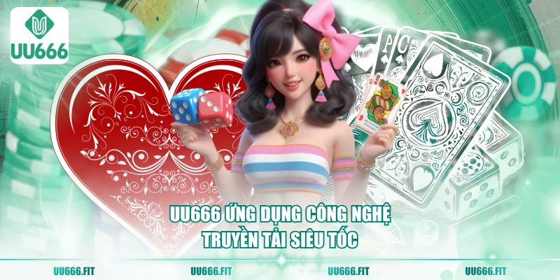 UU666 ứng dụng công nghệ truyền tải siêu tốc